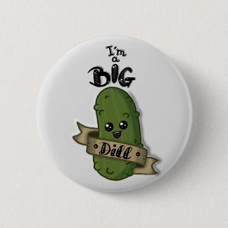 I'm a big dill 6 cm round badge