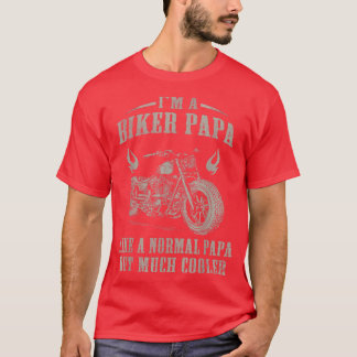 I'm A Biker Papa Like A Normal Papa But Much Coole T-Shirt