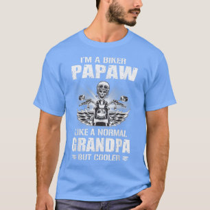 I'm a Biker Papaw like a Normal Grandpa But Cooler T-Shirt