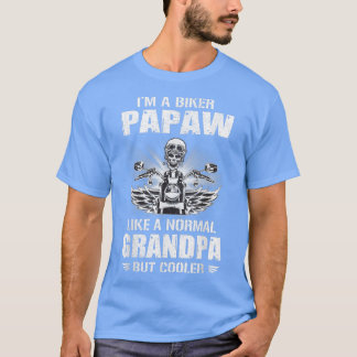 I'm a Biker Papaw like a Normal Grandpa But Cooler T-Shirt