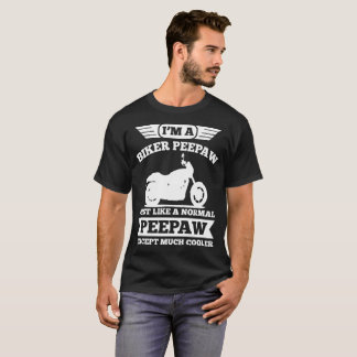 I'M A BIKER PEEPAW JUST LIKE NORMAL PEEPAW T-Shirt