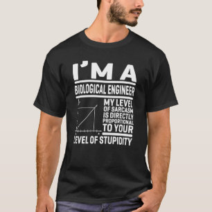 I'm A Biological Engineer My Level Of Sarcasm Is D T-Shirt