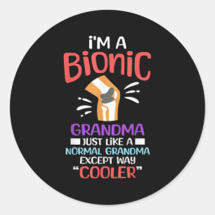 Im A Bionic Grandma Funny Quote For Cool Grandmoth Classic Round Sticker