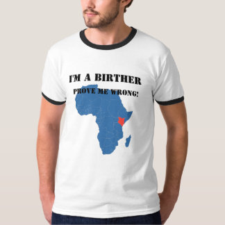 I'm  a Birther Prove me wrong T-Shirt