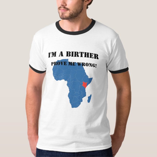 I'm  a Birther Prove me wrong T-Shirt (Front)