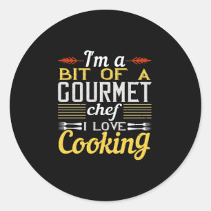 I'M A Bit Of A Gourmet Chef I Love Cooking Classic Round Sticker