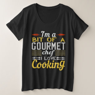 I'M A Bit Of A Gourmet Chef I Love Cooking Plus Size T-Shirt
