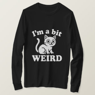 I'm a bit weird  T-Shirt