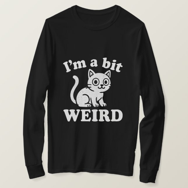 I'm a bit weird  T-Shirt (Design Front)
