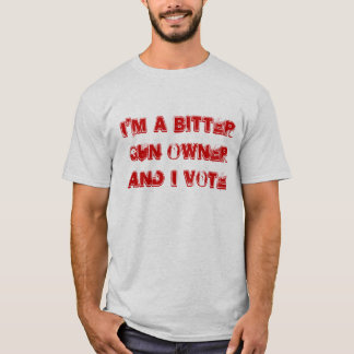 I'M A BITTER GUN OWNER AND I VOTE T-Shirt