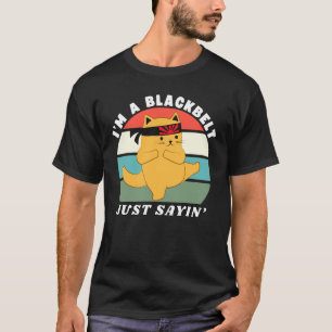 I'm A Blackbelt Just Saying, Cat Karate, Martial A T-Shirt