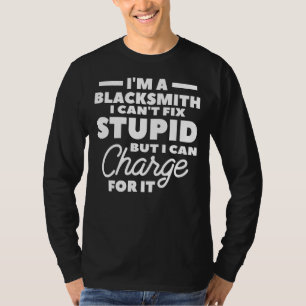 I'm A Blacksmith I Can't Fix Stupid But I Can Char T-Shirt