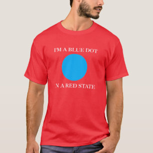 I'm A Blue Dot In A Red State T-Shirt