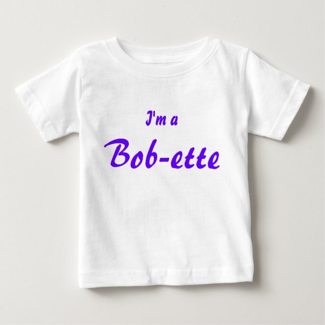 I'm a Bob-ette Baby T-Shirt (Front)