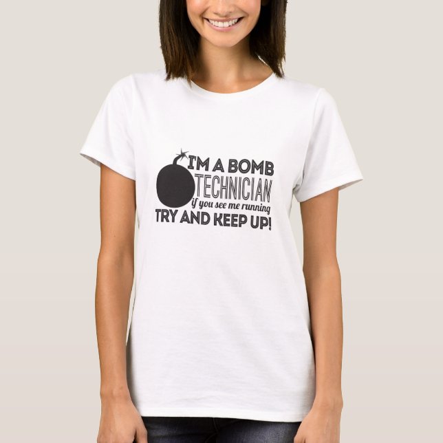 I'm A Bomb Technician If You See Me Running Try An T-Shirt (Front)