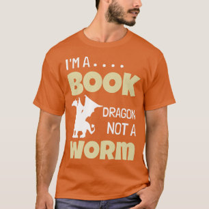I'm A Book Dragon Not A Worm Book Lover632 T-Shirt