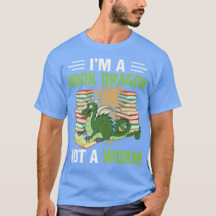 I'm a Book Dragon Not a Worm Bookworm Funny T-Shirt