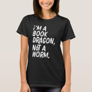 I'm A Book Dragon Not A Worm Geeky Reading T-Shirt