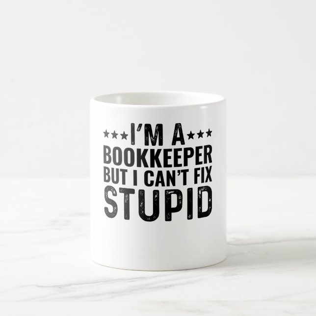 I'M A Bookkeeper But I Can't Fix Stupid Coffee Mug (Center)