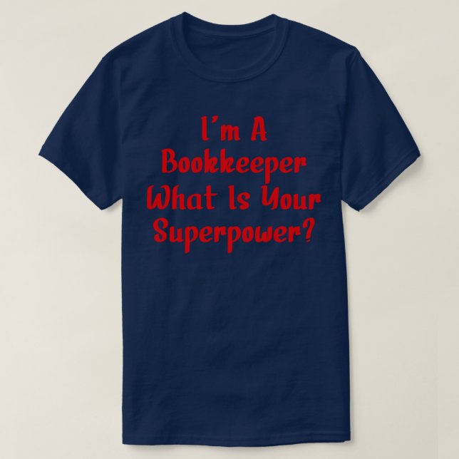 Im A Bookkeeper What Is Your Superpower T-Shirt (Design Front)