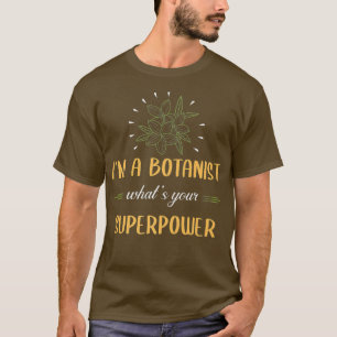 Im A Botanist Whats Your Superpower Botany T-Shirt