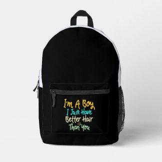 I'm A Boy I Just Have Better Hair Than You Printed Backpack