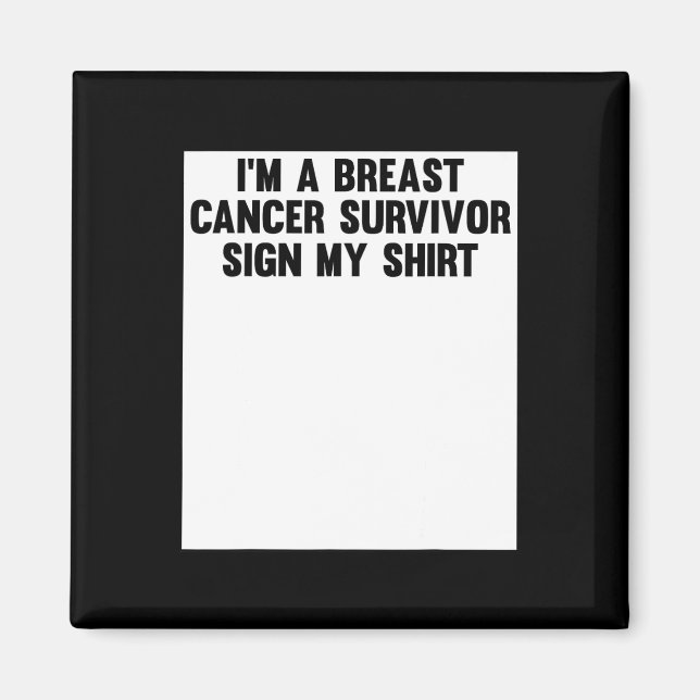 Im A Breast Cancer Survivor Sign My Shirt Awarenes Magnet (Front)