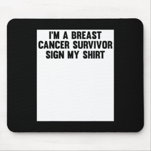 Im A Breast Cancer Survivor Sign My Shirt Awarenes Mouse Pad