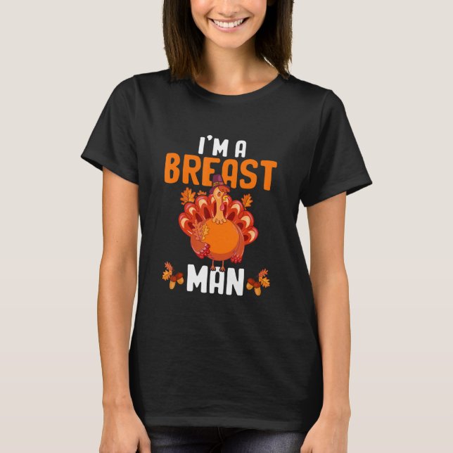 I'm A Breast Man Funny Thanksgiving Turkey_1 T-Shirt (Front)