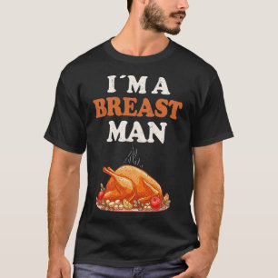 I'm A Breast Man Funny Turkey Thanksgiving Dinner T-Shirt