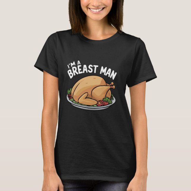 Im A Breast Man Turkey Funny Thanksgiving Dinner M T-Shirt (Front)