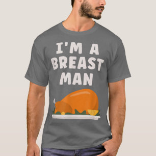 Im A Breast Man Turkey Funny Thanksgiving Dinner T T-Shirt