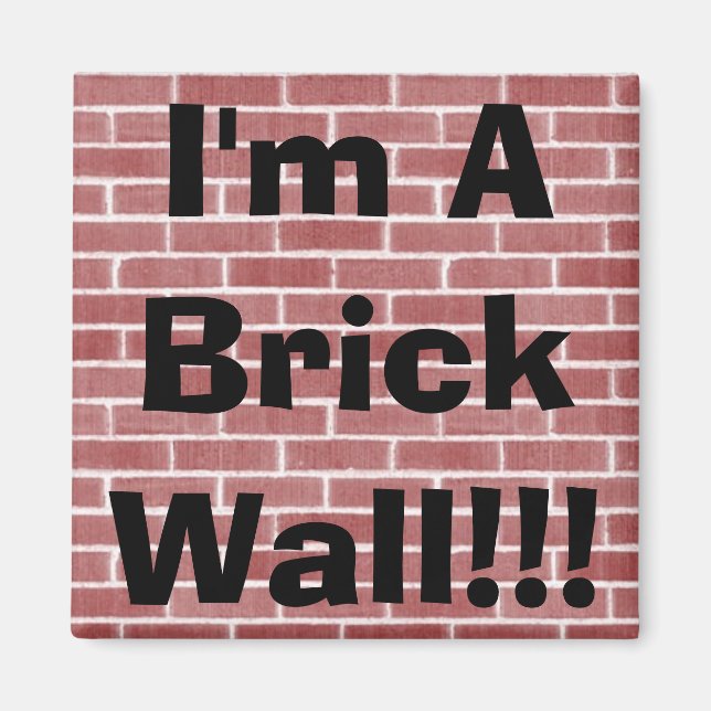 I'm A Brick Wall!!! Magnet (Front)