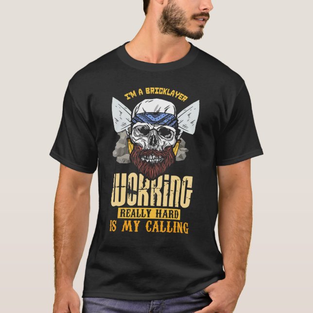 Im A Bricklayer - Working Really Hard Is My Callin T-Shirt (Front)