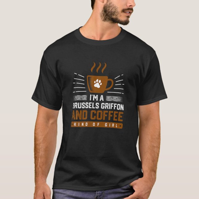 I'm A Brussels Griffon And Coffee Kind Of Girl Bru T-Shirt (Front)