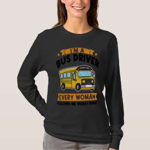 I'm a bus driver every woman follows school bus T-Shirt