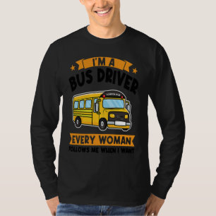 I'm a bus driver every woman follows school bus T-Shirt