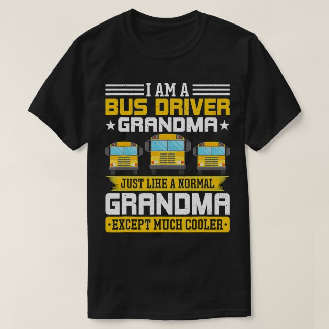 Im a Bus Driver Grandma Grandmother School Bus Dri T-Shirt (Design Front)