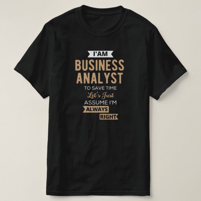 im a business analyst to save time T-Shirt (Design Front)