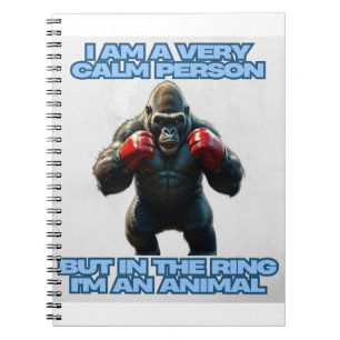 I'm a Calm Person But in the Ring I'm an Animal Notebook