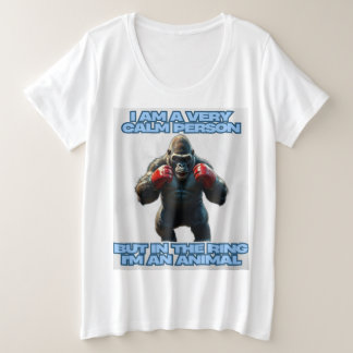 I'm a Calm Person But in the Ring I'm an Animal Plus Size T-Shirt