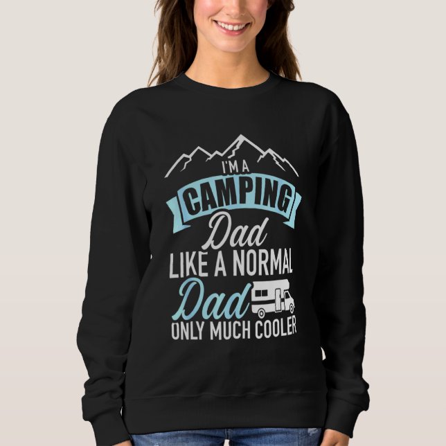 Im A Camping Dad Like A Normal Dad Only Much Coole Sweatshirt (Front)