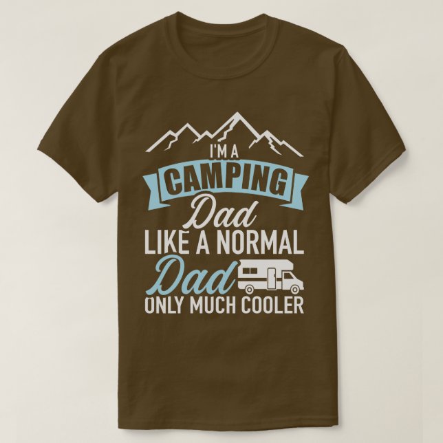 Im a camping dad like a normal dad only much coole T-Shirt (Design Front)