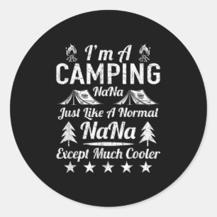 Im A Camping Nana Just Like A Normal Funny Gift Fu Classic Round Sticker