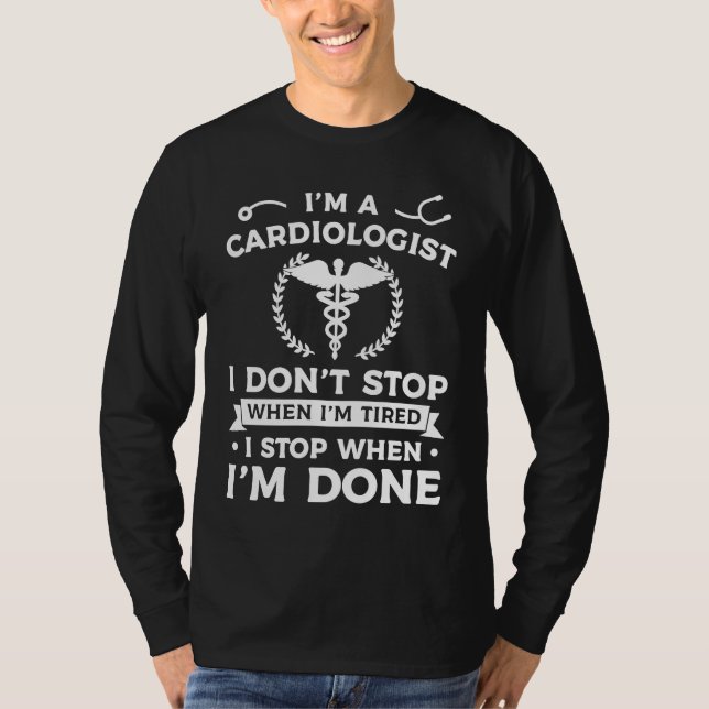 I'm A Cardiologist I Don't Stop When I'm Tired Car T-Shirt (Front)