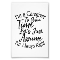 I'm a Caregiver To Save Time Let's Just Assume