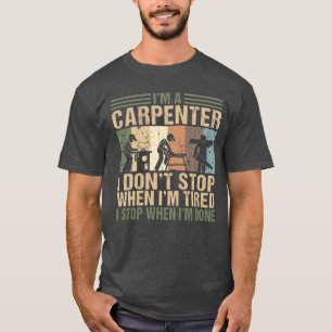 I'm a Carpenter Funny Woodworker Woodworking Gift T-Shirt