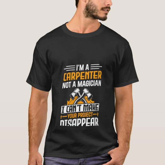 I'm A Carpenter Not A Magician - Funny Handyman Wo T-Shirt (Front)