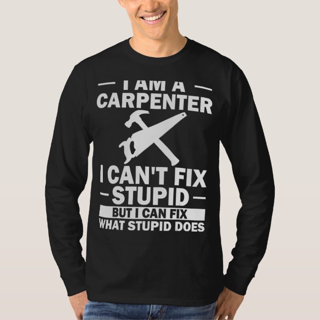 Im A Carpenter Woodworking Wood Worker Accessories T-Shirt (Front)
