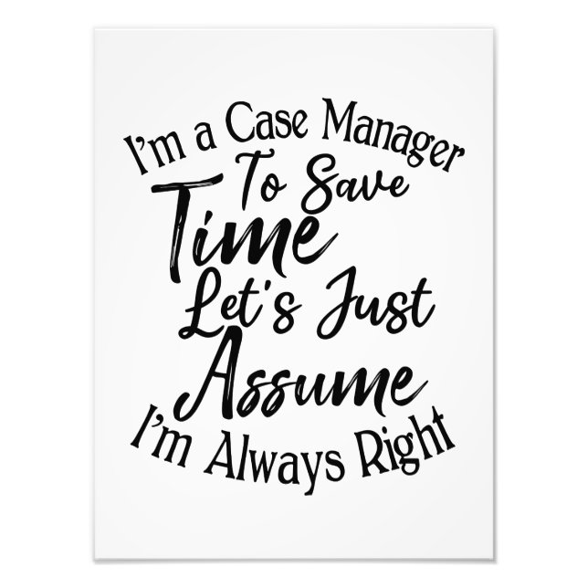I'm a Case Manager To Save Time Let's Just Assume Photo Print (Front)